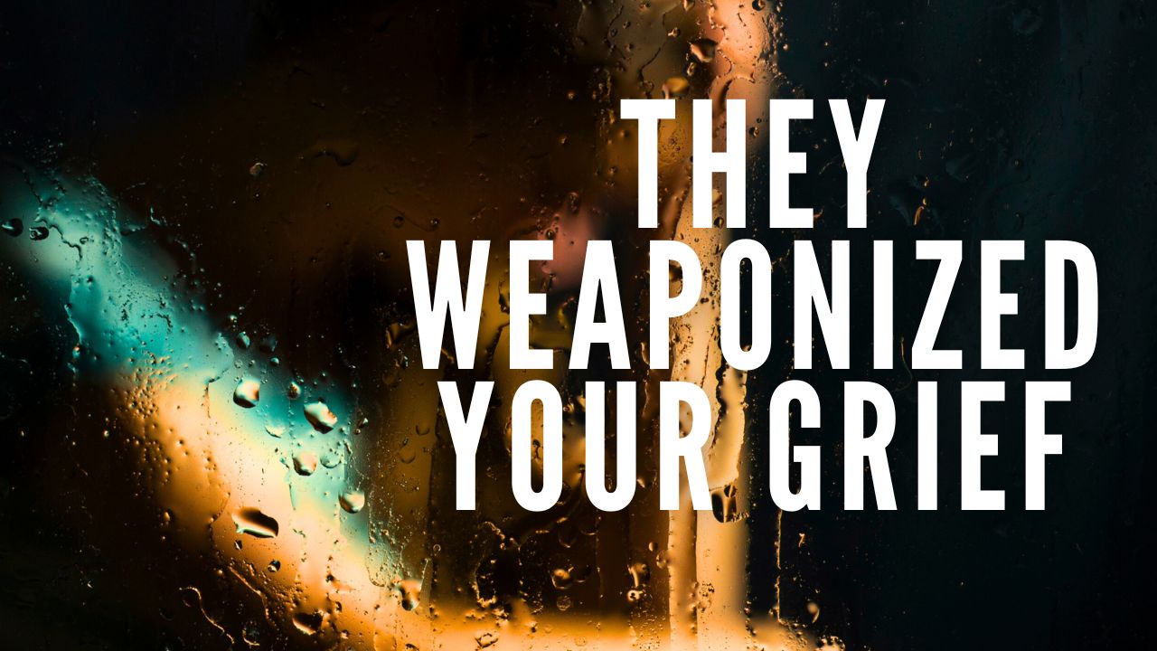 They Weaponized Your Grief